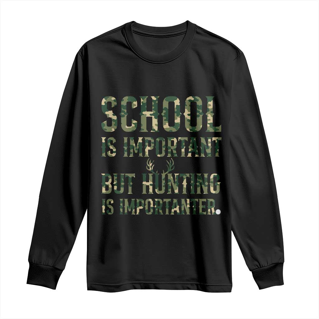 School Is Important But Hunting Is Importanter Long Sleeve Shirt Hunter Life Joke - Wonder Print Shop