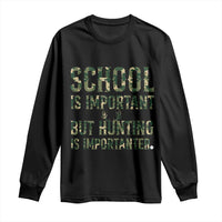 School Is Important But Hunting Is Importanter Long Sleeve Shirt Hunter Life Joke - Wonder Print Shop