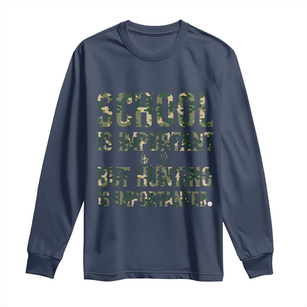 School Is Important But Hunting Is Importanter Long Sleeve Shirt Hunter Life Joke - Wonder Print Shop