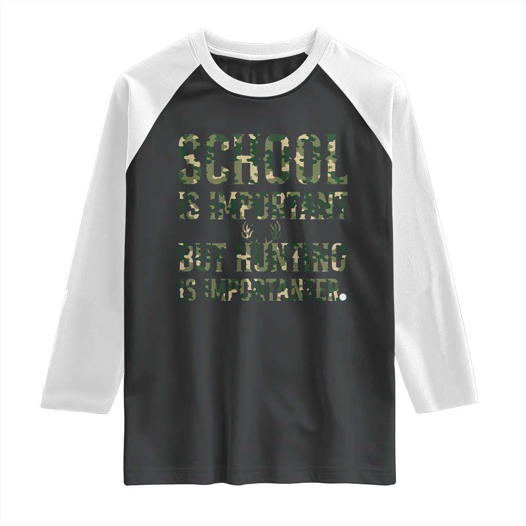School Is Important But Hunting Is Importanter Raglan Shirt Hunter Life Joke - Wonder Print Shop