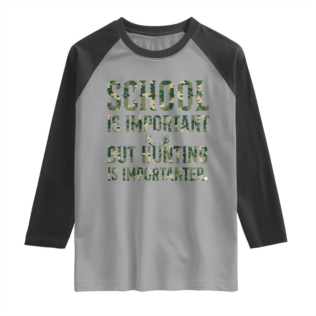 School Is Important But Hunting Is Importanter Raglan Shirt Hunter Life Joke - Wonder Print Shop