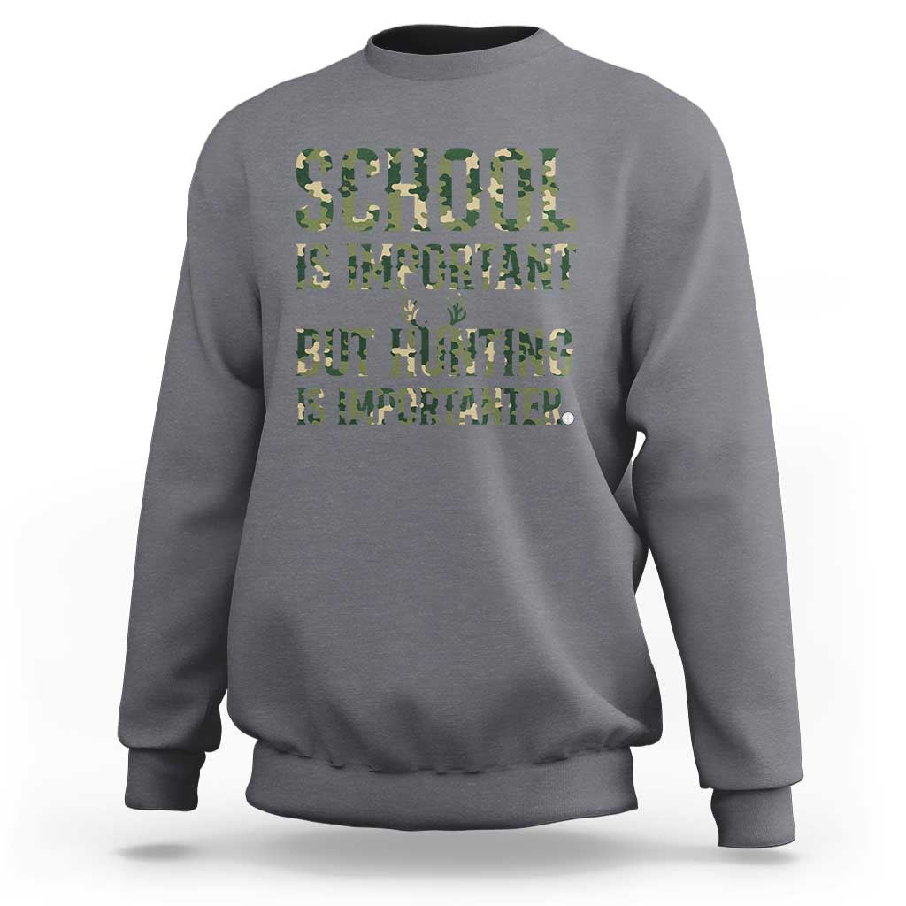 School Is Important But Hunting Is Importanter Sweatshirt Hunter Life Joke - Wonder Print Shop