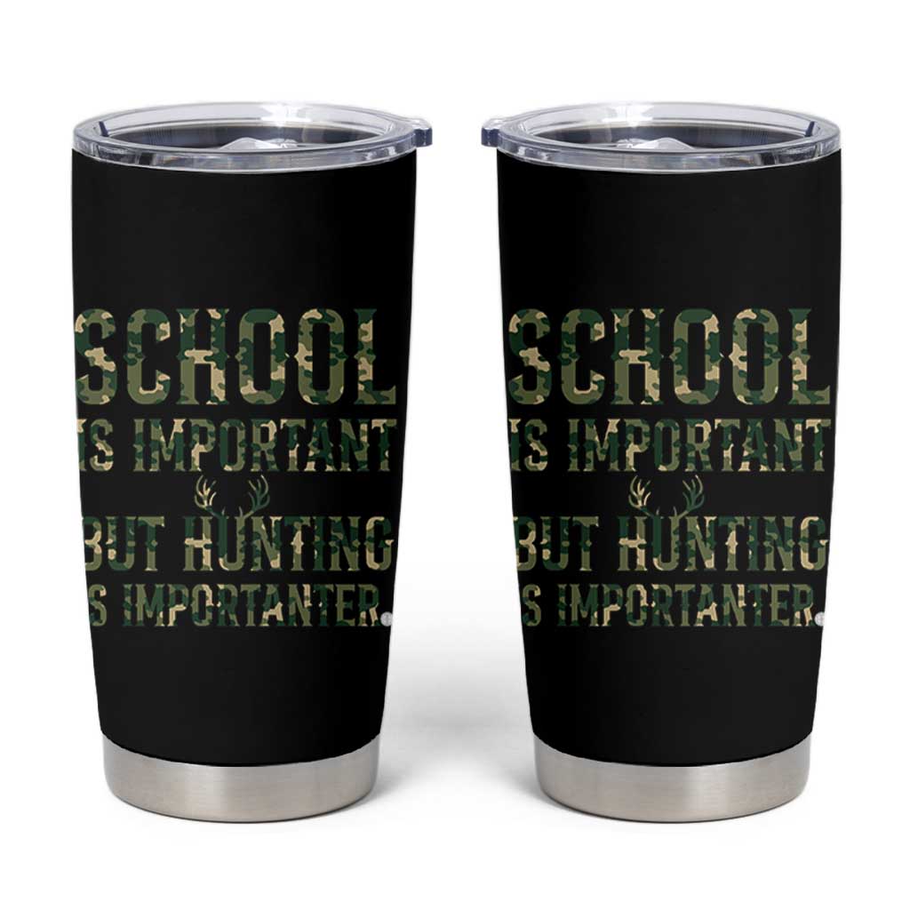 School Is Important But Hunting Is Importanter Tumbler Cup Hunter Life Joke