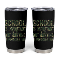 School Is Important But Hunting Is Importanter Tumbler Cup Hunter Life Joke