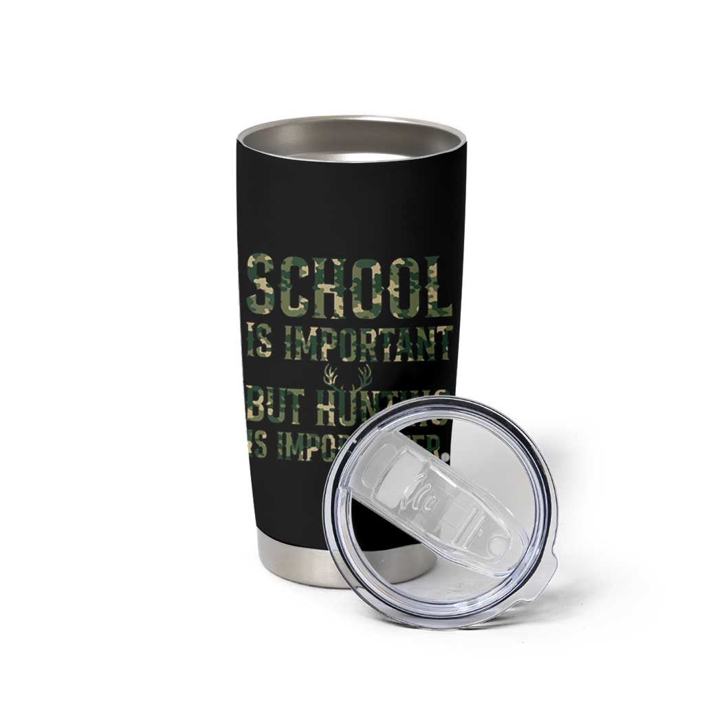 School Is Important But Hunting Is Importanter Tumbler Cup Hunter Life Joke