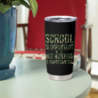 School Is Important But Hunting Is Importanter Tumbler Cup Hunter Life Joke