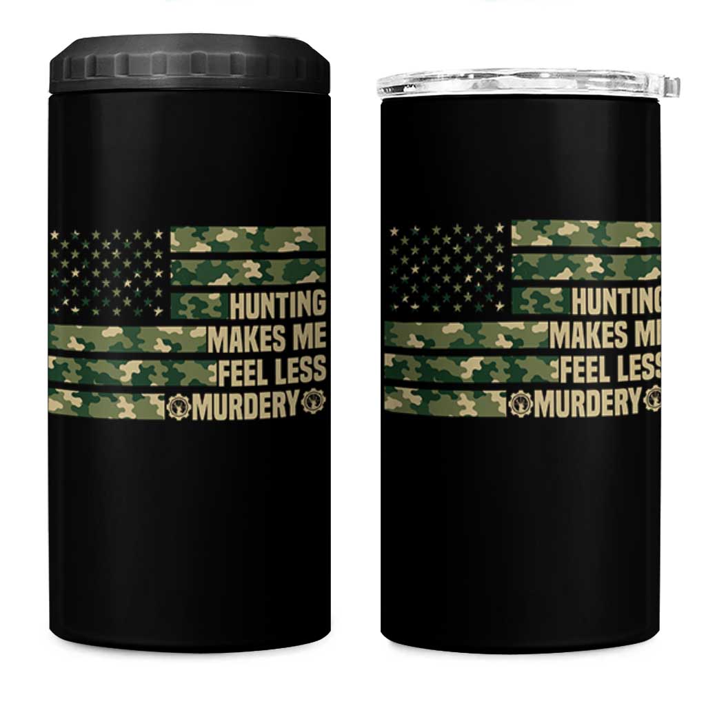 Hunter Life Joke 4 in 1 Can Cooler Tumbler Hunting Makes Me Feel Less Murdery