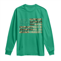 Hunter Life Joke Long Sleeve Shirt Hunting Makes Me Feel Less Murdery - Wonder Print Shop