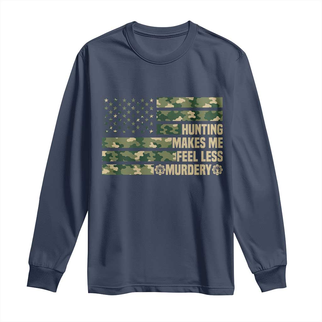 Hunter Life Joke Long Sleeve Shirt Hunting Makes Me Feel Less Murdery - Wonder Print Shop