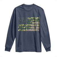Hunter Life Joke Long Sleeve Shirt Hunting Makes Me Feel Less Murdery - Wonder Print Shop