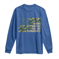 Hunter Life Joke Long Sleeve Shirt Hunting Makes Me Feel Less Murdery - Wonder Print Shop