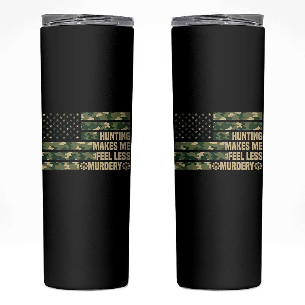 Hunter Life Joke Skinny Tumbler Hunting Makes Me Feel Less Murdery