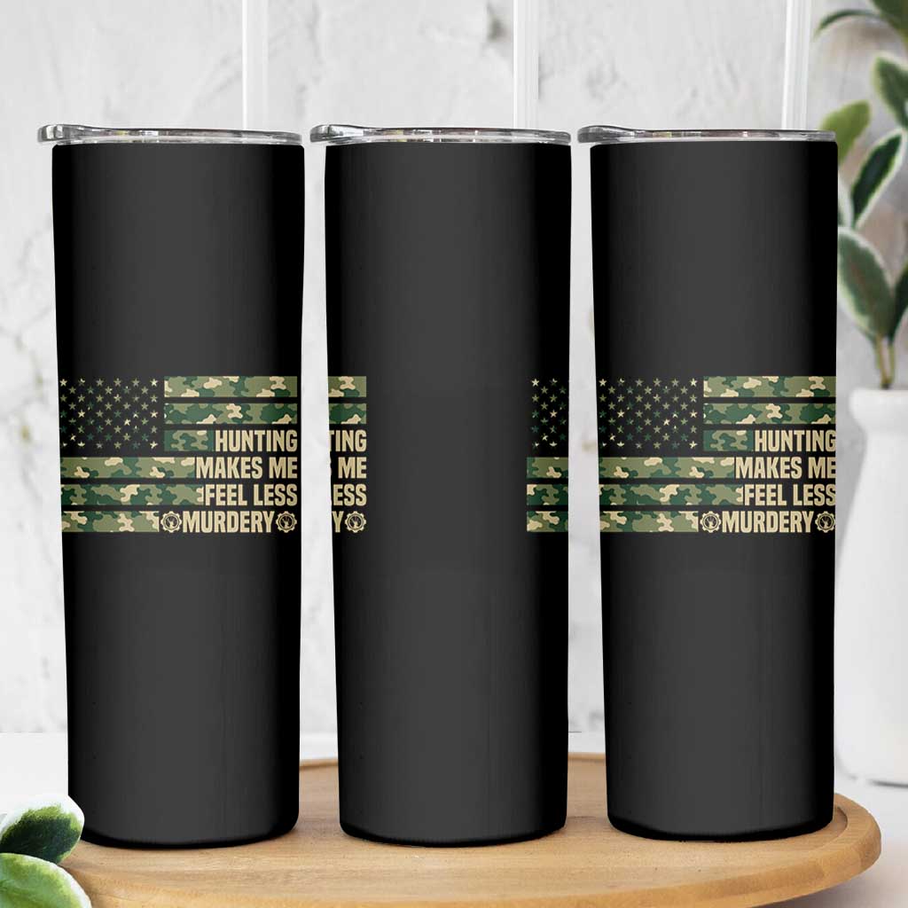 Hunter Life Joke Skinny Tumbler Hunting Makes Me Feel Less Murdery
