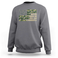 Hunter Life Joke Sweatshirt Hunting Makes Me Feel Less Murdery - Wonder Print Shop