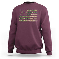 Hunter Life Joke Sweatshirt Hunting Makes Me Feel Less Murdery - Wonder Print Shop