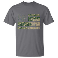 Hunter Life Joke T Shirt Hunting Makes Me Feel Less Murdery - Wonder Print Shop