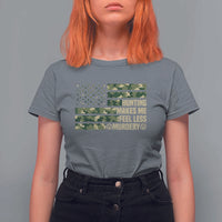 Hunter Life Joke T Shirt For Women Hunting Makes Me Feel Less Murdery - Wonder Print Shop
