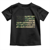 Hunter Life Joke Toddler T Shirt Hunting Makes Me Feel Less Murdery - Wonder Print Shop