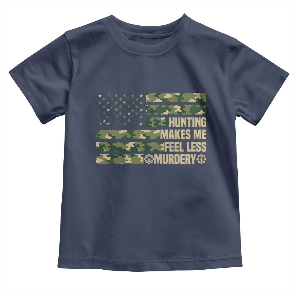 Hunter Life Joke Toddler T Shirt Hunting Makes Me Feel Less Murdery - Wonder Print Shop