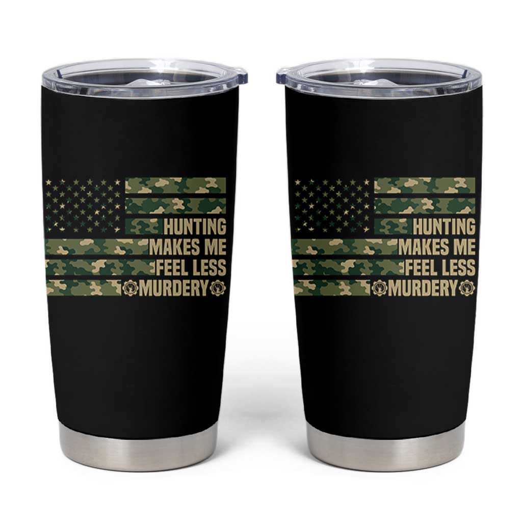 Hunter Life Joke Tumbler Cup Hunting Makes Me Feel Less Murdery
