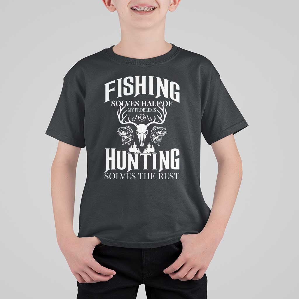 Hunter Fishermen Gifts T Shirt For Kid Fishing Solves Half Hunting Solves The Rest - Wonder Print Shop