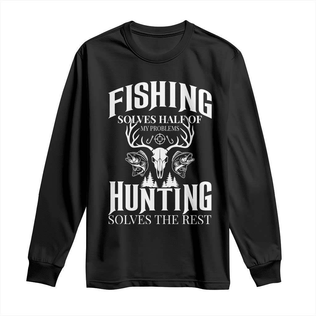Hunter Fishermen Gifts Long Sleeve Shirt Fishing Solves Half Hunting Solves The Rest - Wonder Print Shop
