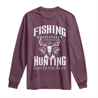 Hunter Fishermen Gifts Long Sleeve Shirt Fishing Solves Half Hunting Solves The Rest - Wonder Print Shop