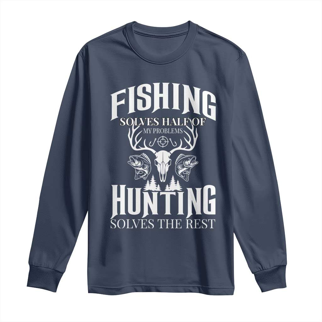 Hunter Fishermen Gifts Long Sleeve Shirt Fishing Solves Half Hunting Solves The Rest - Wonder Print Shop