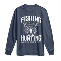 Hunter Fishermen Gifts Long Sleeve Shirt Fishing Solves Half Hunting Solves The Rest - Wonder Print Shop