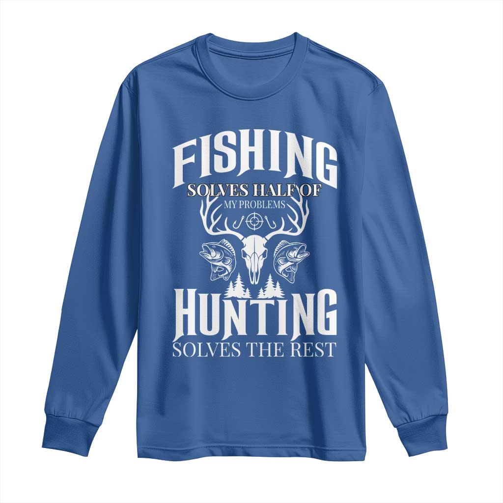 Hunter Fishermen Gifts Long Sleeve Shirt Fishing Solves Half Hunting Solves The Rest - Wonder Print Shop