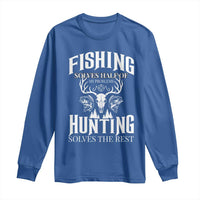 Hunter Fishermen Gifts Long Sleeve Shirt Fishing Solves Half Hunting Solves The Rest - Wonder Print Shop