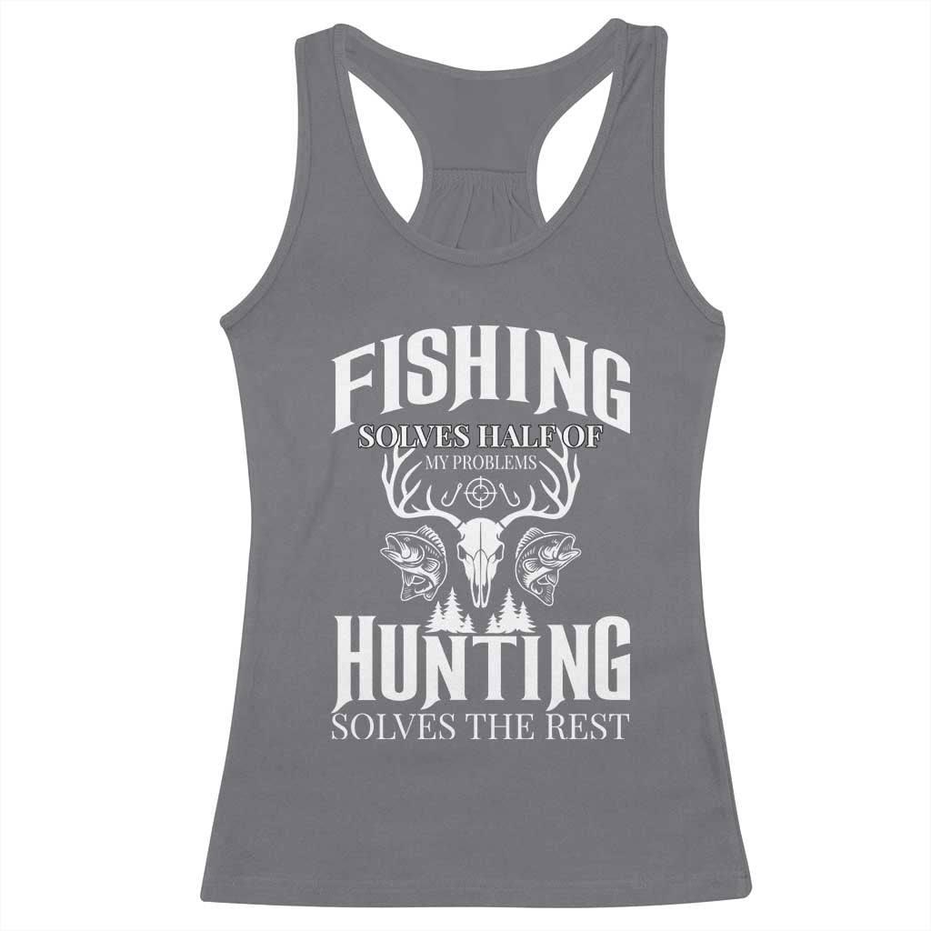 Hunter Fishermen Gifts Racerback Tank Top Fishing Solves Half Hunting Solves The Rest - Wonder Print Shop