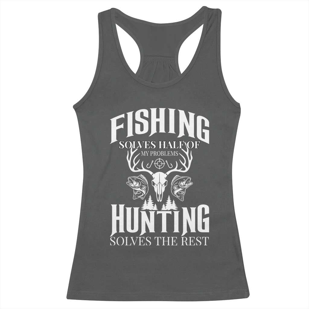 Hunter Fishermen Gifts Racerback Tank Top Fishing Solves Half Hunting Solves The Rest - Wonder Print Shop