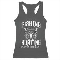 Hunter Fishermen Gifts Racerback Tank Top Fishing Solves Half Hunting Solves The Rest - Wonder Print Shop