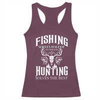 Hunter Fishermen Gifts Racerback Tank Top Fishing Solves Half Hunting Solves The Rest - Wonder Print Shop