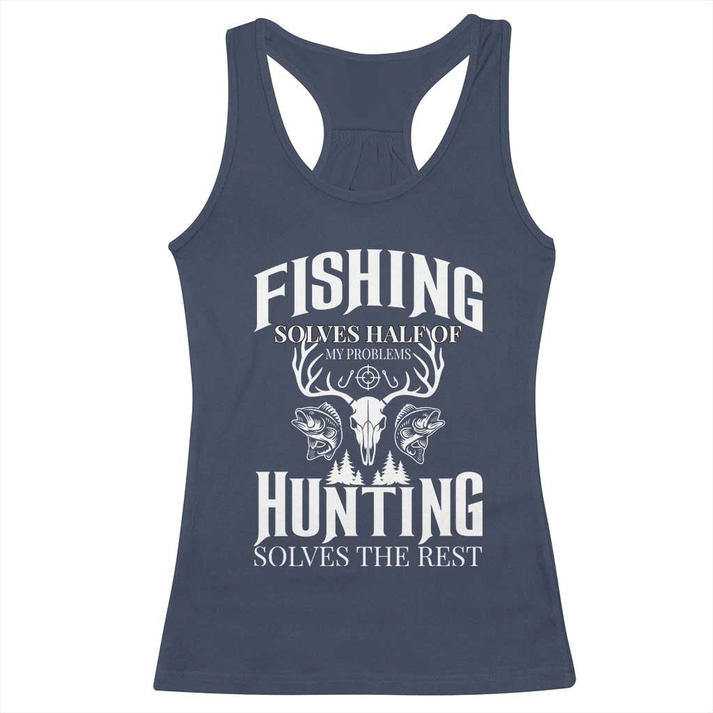 Hunter Fishermen Gifts Racerback Tank Top Fishing Solves Half Hunting Solves The Rest - Wonder Print Shop