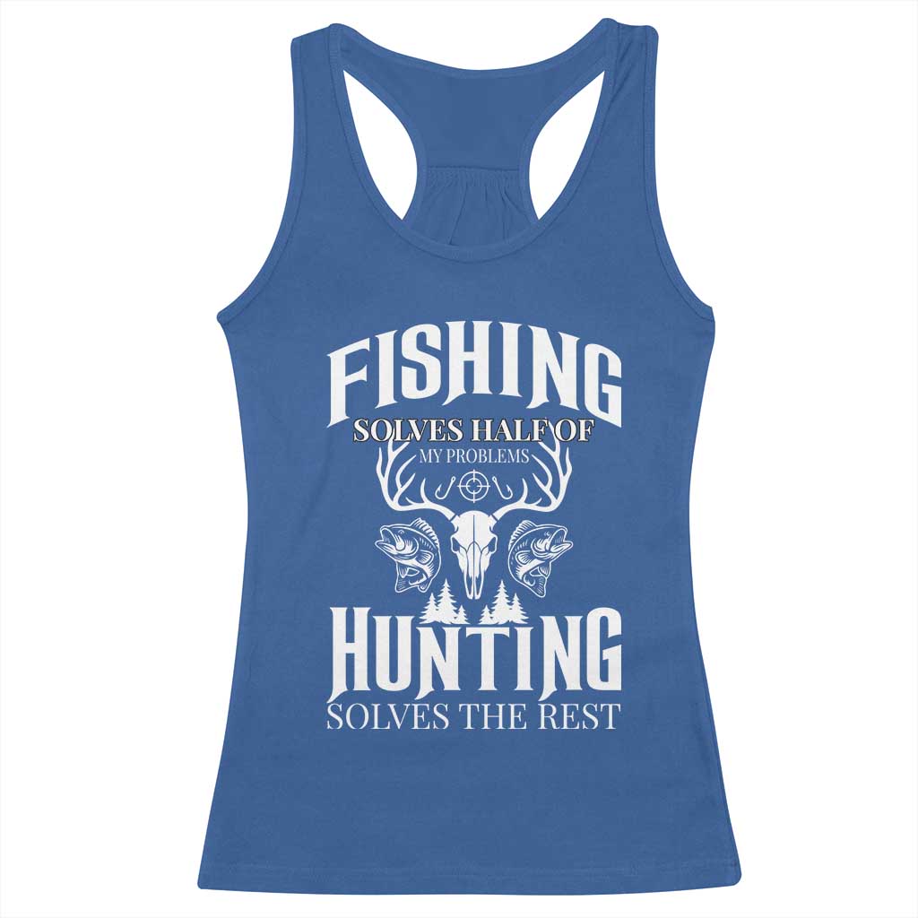 Hunter Fishermen Gifts Racerback Tank Top Fishing Solves Half Hunting Solves The Rest - Wonder Print Shop