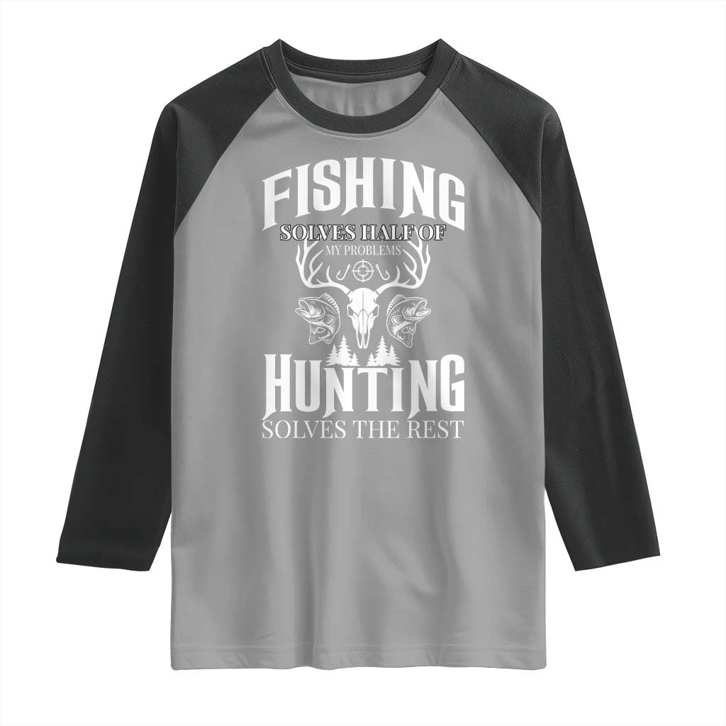 Hunter Fishermen Gifts Raglan Shirt Fishing Solves Half Hunting Solves The Rest - Wonder Print Shop