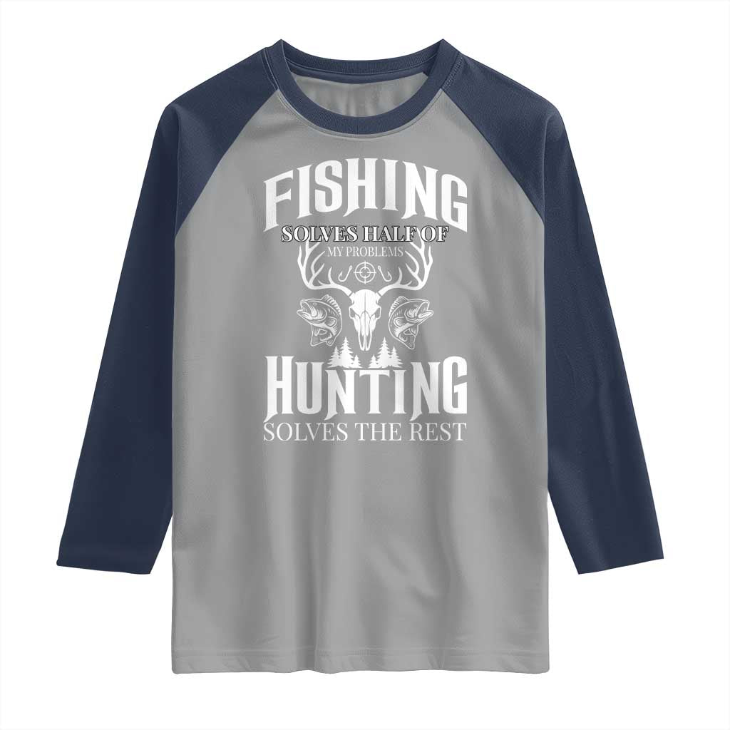 Hunter Fishermen Gifts Raglan Shirt Fishing Solves Half Hunting Solves The Rest - Wonder Print Shop