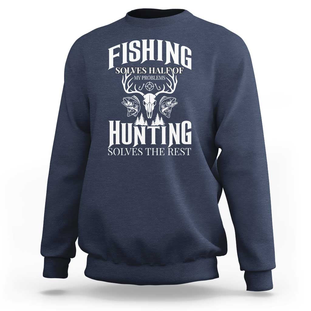 Hunter Fishermen Gifts Sweatshirt Fishing Solves Half Hunting Solves The Rest - Wonder Print Shop