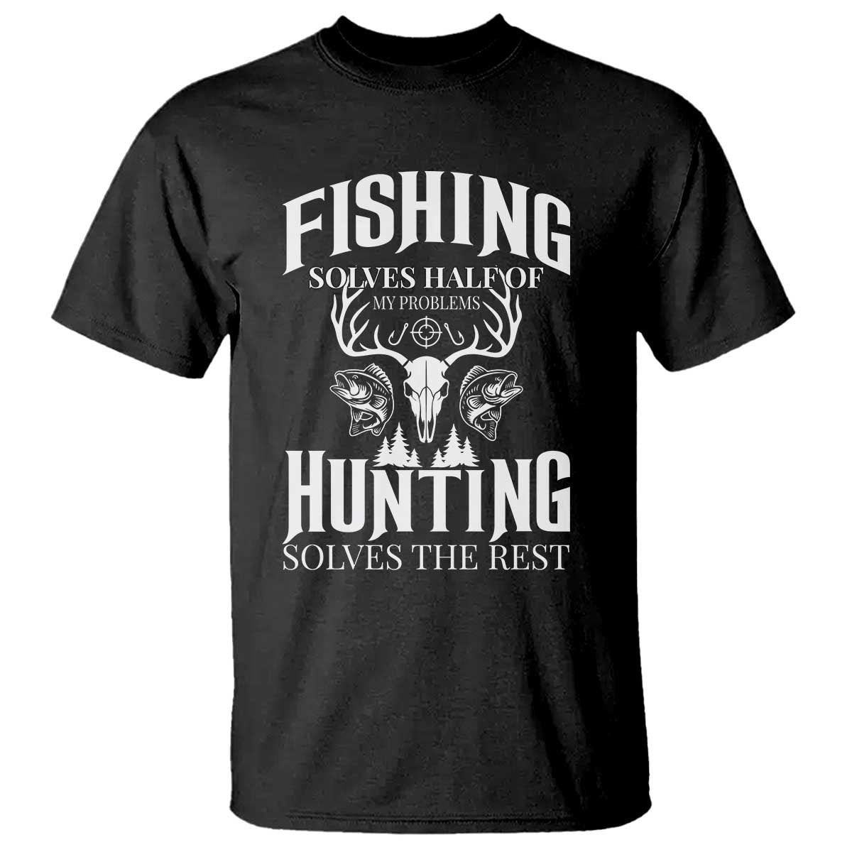Hunter Fishermen Gifts T Shirt Fishing Solves Half Hunting Solves The Rest - Wonder Print Shop