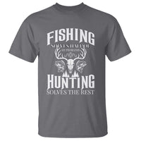 Hunter Fishermen Gifts T Shirt Fishing Solves Half Hunting Solves The Rest - Wonder Print Shop