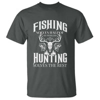 Hunter Fishermen Gifts T Shirt Fishing Solves Half Hunting Solves The Rest - Wonder Print Shop