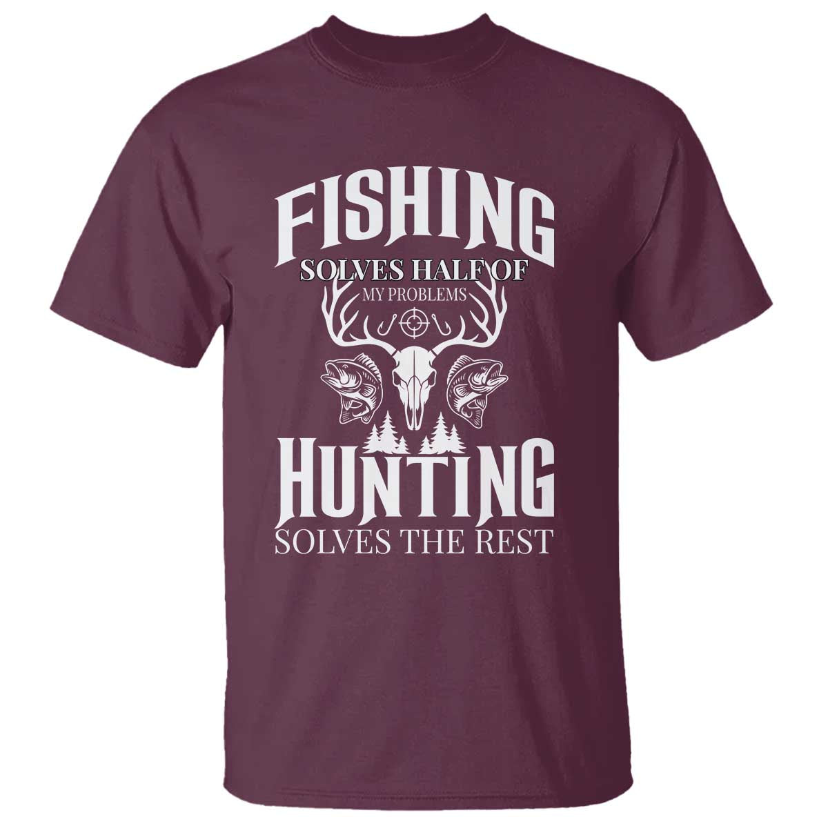 Hunter Fishermen Gifts T Shirt Fishing Solves Half Hunting Solves The Rest - Wonder Print Shop