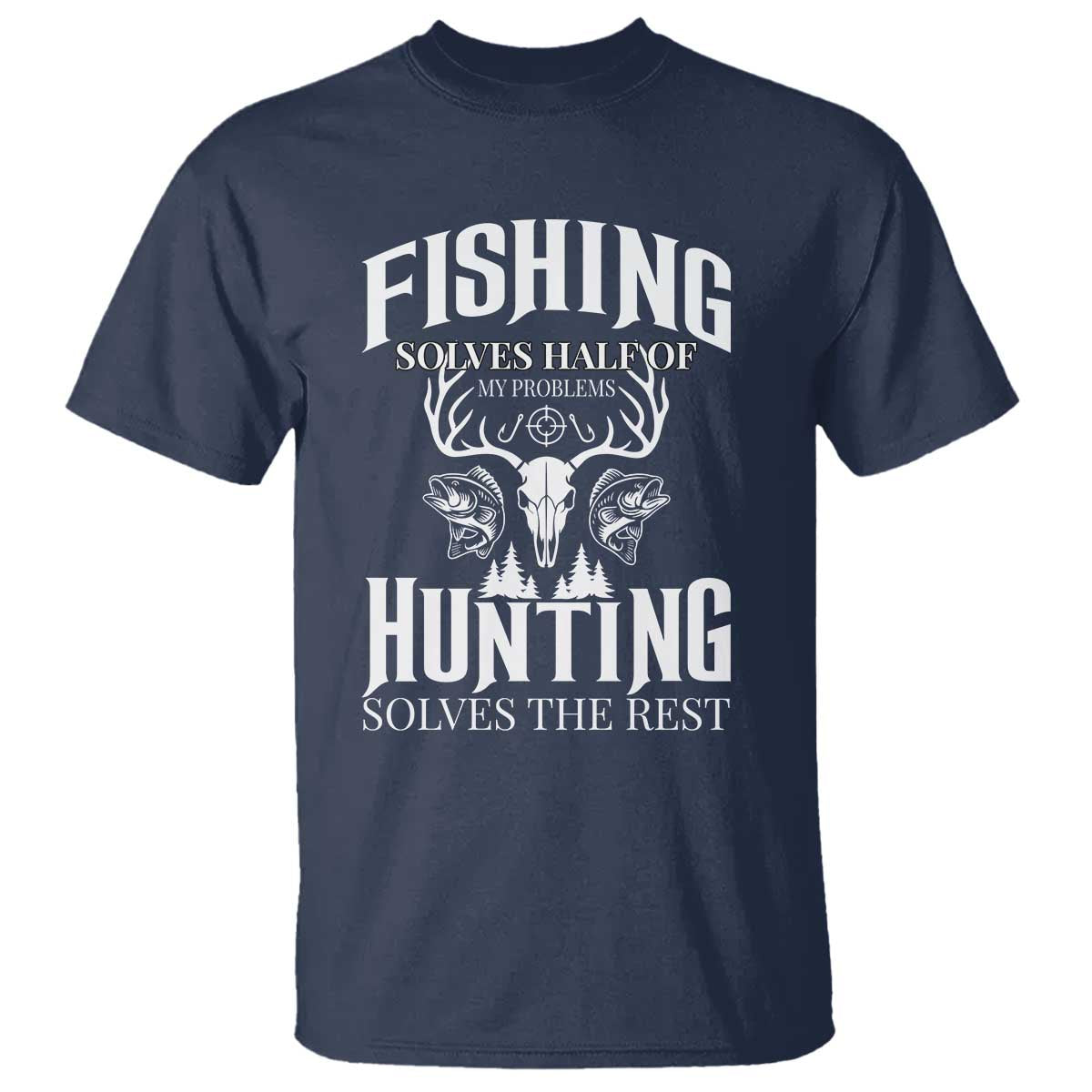Hunter Fishermen Gifts T Shirt Fishing Solves Half Hunting Solves The Rest - Wonder Print Shop