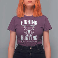 Hunter Fishermen Gifts T Shirt For Women Fishing Solves Half Hunting Solves The Rest - Wonder Print Shop