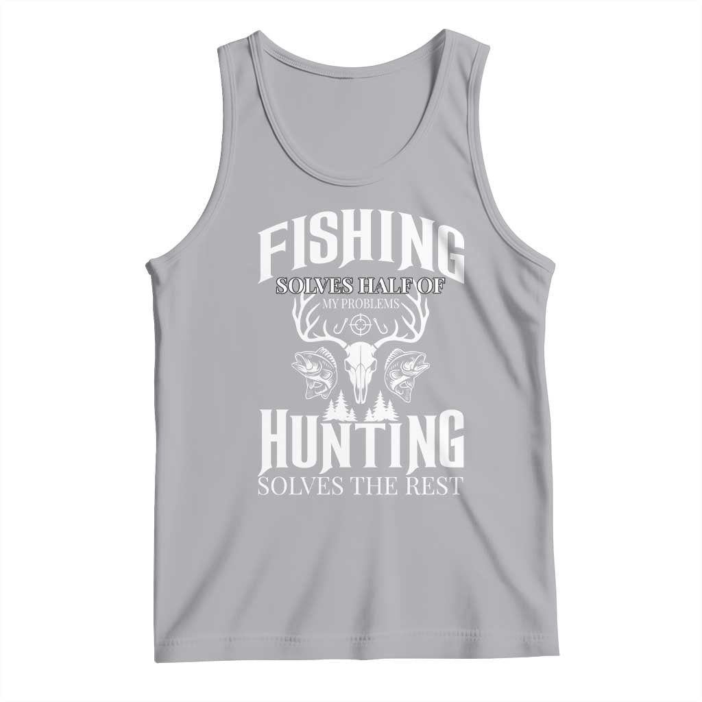 Hunter Fishermen Gifts Tank Top Fishing Solves Half Hunting Solves The Rest - Wonder Print Shop