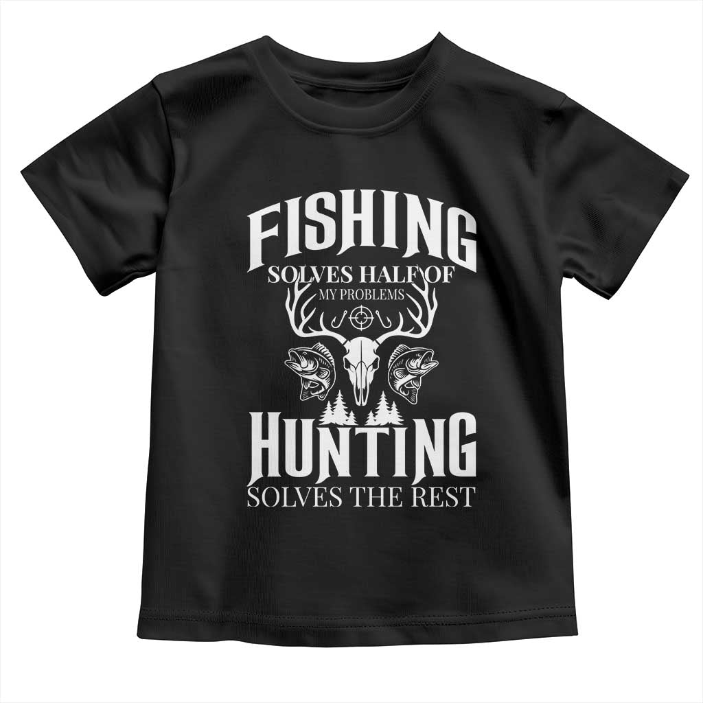 Hunter Fishermen Gifts Toddler T Shirt Fishing Solves Half Hunting Solves The Rest - Wonder Print Shop