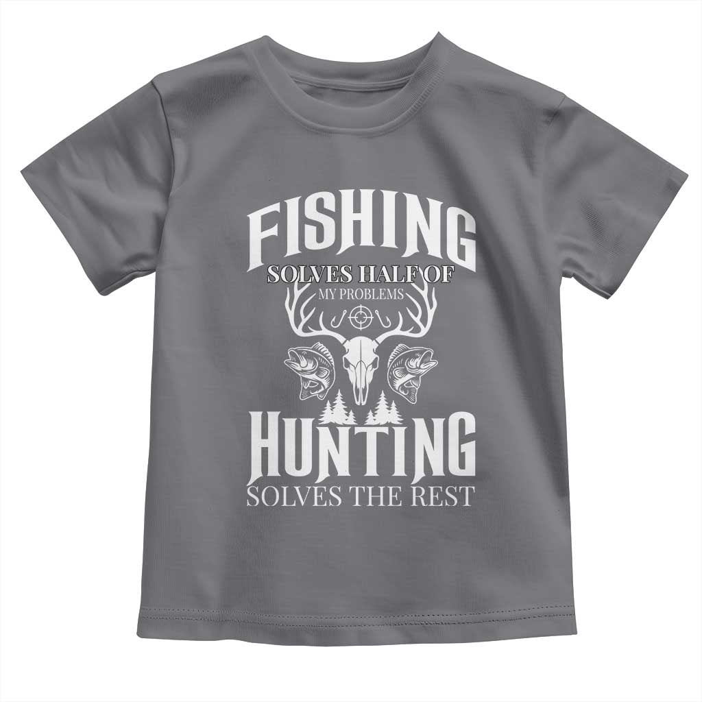Hunter Fishermen Gifts Toddler T Shirt Fishing Solves Half Hunting Solves The Rest - Wonder Print Shop
