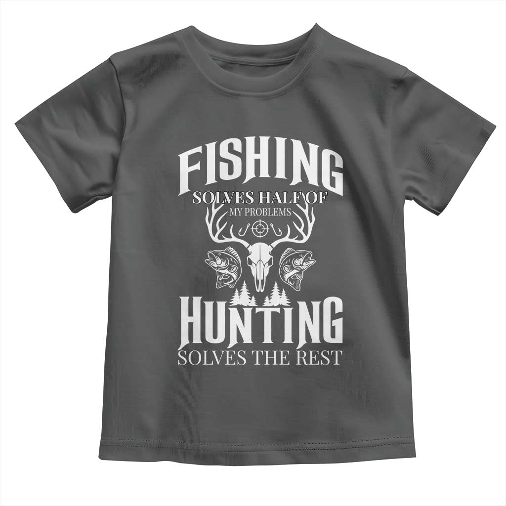 Hunter Fishermen Gifts Toddler T Shirt Fishing Solves Half Hunting Solves The Rest - Wonder Print Shop